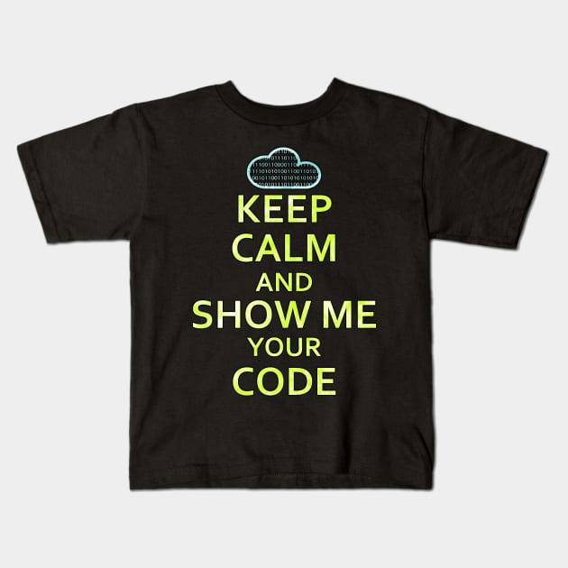 Keep Calm And Show Me Your Code Kids T-Shirt by chimpcountry